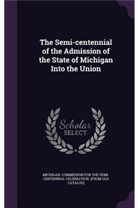 The Semi-Centennial of the Admission of the State of Michigan Into the Union