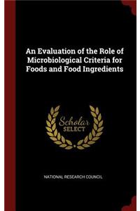 An Evaluation of the Role of Microbiological Criteria for Foods and Food Ingredients