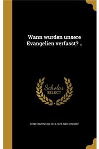 Wann wurden unsere Evangelien verfasst? ..