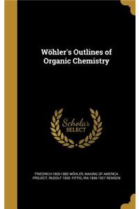 Wohler's Outlines of Organic Chemistry