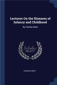 Lectures On the Diseases of Infancy and Childhood