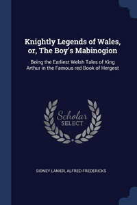 Knightly Legends of Wales, or, The Boy's Mabinogion