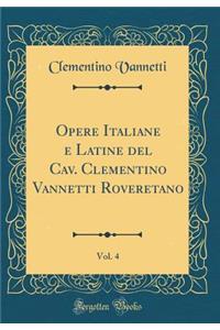Opere Italiane E Latine del Cav. Clementino Vannetti Roveretano, Vol. 4 (Classic Reprint)