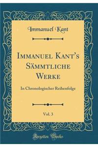 Immanuel Kant's SÃ¤mmtliche Werke, Vol. 3: In Chronologischer Reihenfolge (Classic Reprint)