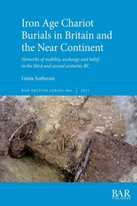 Iron Age Chariot Burials in Britain and the Near Continent