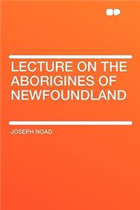 Lecture on the Aborigines of Newfoundland