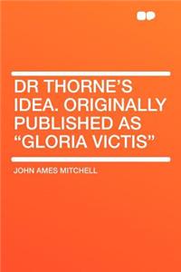 Dr Thorne's Idea. Originally Published as 