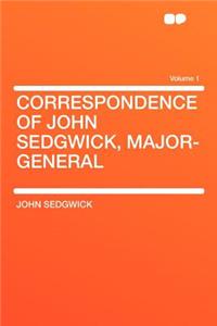 Correspondence of John Sedgwick, Major-General Volume 1