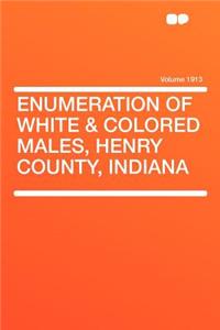 Enumeration of White & Colored Males, Henry County, Indiana Volume 1913