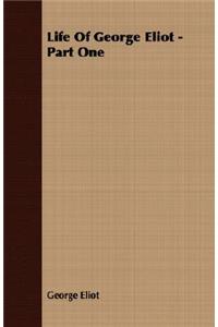 Life of George Eliot - Part One