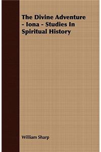 Divine Adventure - Iona - Studies in Spiritual History