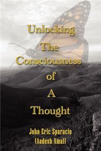 Unlocking the Consciousness of A Thought
