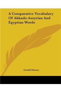 A Comparative Vocabulary Of Akkado-Assyrian And Egyptian Words