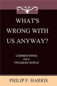 What's Wrong With Us, Anyway?