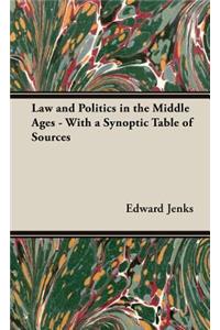Law and Politics in the Middle Ages - With a Synoptic Table of Sources
