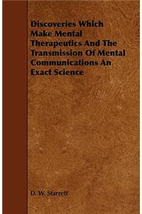 Discoveries Which Make Mental Therapeutics and the Transmission of Mental Communications an Exact Science