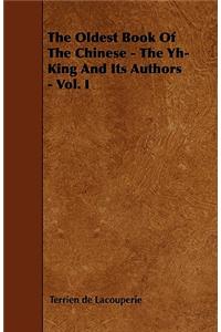 The Oldest Book Of The Chinese - The Yh-King And Its Authors - Vol. I
