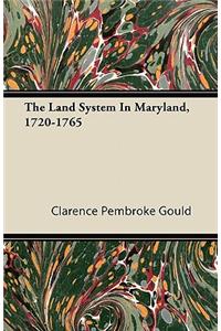 The Land System In Maryland, 1720-1765