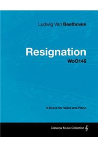 Ludwig Van Beethoven - Resignation - WoO149 - A Score Voice and Piano