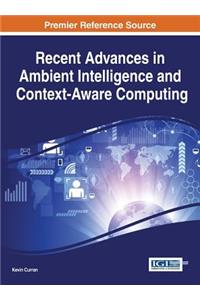 Recent Advances in Ambient Intelligence and Context-Aware Computing