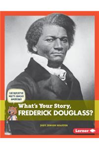 What's Your Story, Frederick Douglass?