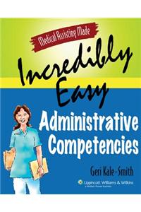 Medical Assisting Made Incredibly Easy: Administrative Competencies Study Guide (Medical Assisting Made Incredibly Easy)
