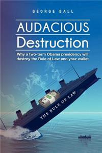 Audacious Destruction