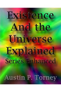 Existence and the Universe Explained Series Enhanced