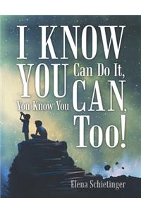 I Know You Can Do It, You Know You Can, Too!