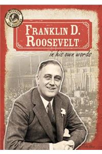 Franklin D. Roosevelt in His Own Words