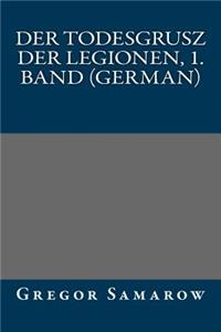 Der Todesgrusz Der Legionen, 1. Band (German)