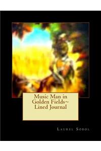 Music Man in Golden Fields Lined Journal