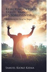 Rejecting Offense, Strife, and Unforgiveness: Rediscovering the Use of the Tongue