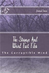 Strange And Weird Fact Files: The Corruptible Mind