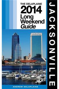 Jacksonville: The Delaplaine 2014 Long Weekend Guide