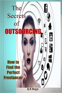 Secrets of Outsourcing. How to Find the Perfect Freelancer