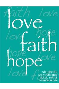 Love, Hope, Faith Notebook 120 numbered ruled pages with margin