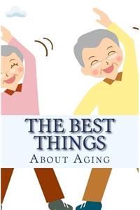 The Best Things About Aging