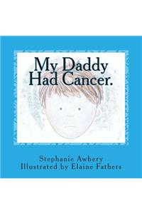 My Daddy Had Cancer.