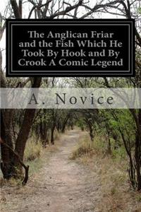 The Anglican Friar and the Fish Which He Took By Hook and By Crook A Comic Legend