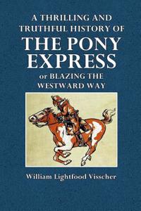 A Thrilling and Truthful History of the Pony Express