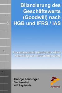 Bilanzierung des Geschäftswerts (Goodwill) nach HGB und IFRS / IAS