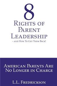 8 Rights of Parent Leadership- and How to Get Them Back!