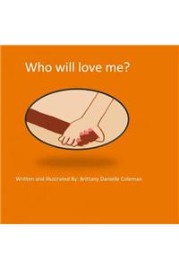 Who will love me?