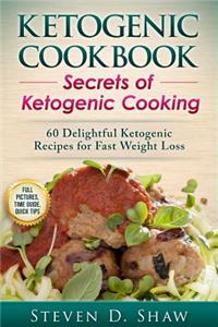 Ketogenic Cookbook - Secrets of Ketogenic Cooking. 60 Delightful Ketogenic Recipes for Fast Weight Loss