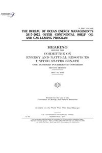 THE BUREAU OF OCEAN ENERGY MANAGEMENT'S 2017-2022 OUTER CONTINENTAL SHELF OIL and GAS LEASING PROGRAM