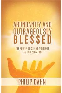 Abundantly and Outrageously Blessed