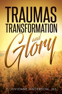 Traumas, Transformation and Glory