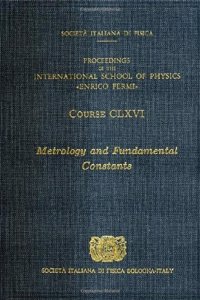 Metrology and Fundamental Constants: v. 166 (International School of Physics 