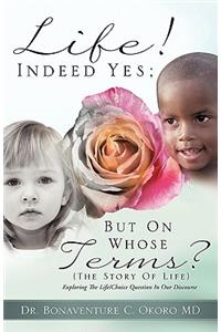 Life! Indeed Yes; But on Whose Terms? (the Story of Life) Exploring the Life/Choice Question in Our Discourse